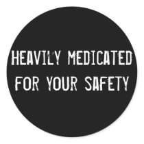 Heavily medicated for your safety