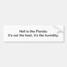 Hell is like Florida - bumper sticker
