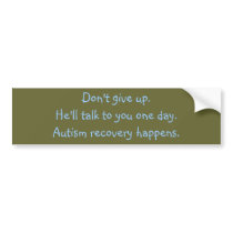 He'll talk to you one day. Autism recovery. Bumper Stickers