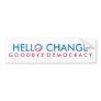 Hello Change Goodbye Democracy Bumper Stickers