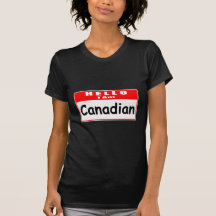 Hello, I Am Canadian ... Nametag Shirts