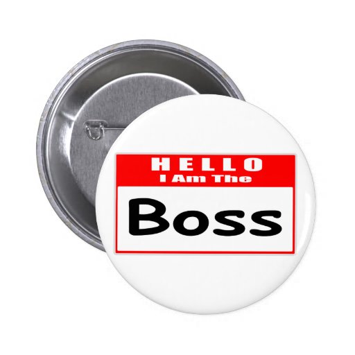 Hello, I Am The Boss ... Nametag Pin
