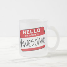 Hello, My Name is Awesome Coffee Mugs