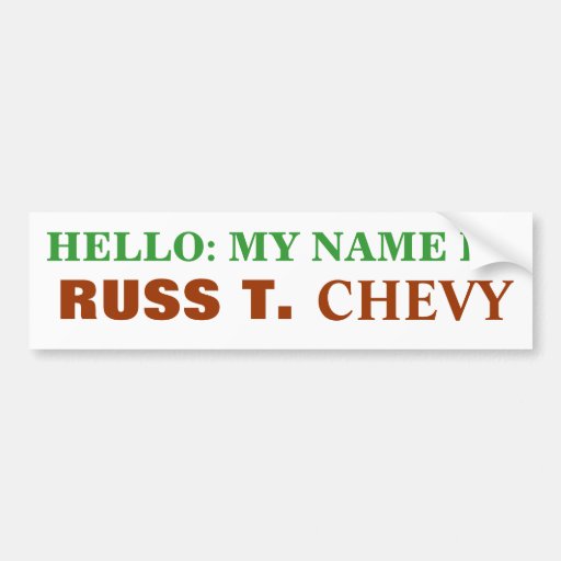 HELLO: MY NAME IS, RUSS T., CHEVY BUMPER STICKERS