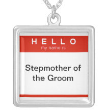 Hello my name is Stepmother of the Groom Necklaces