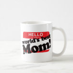 Hello My Name Is World's Best Mom Coffee Mugs