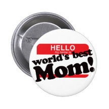 Hello My Name Is World's Best Mom Pinback Buttons