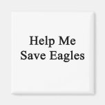Help Me Save Eagles Refrigerator Magnets