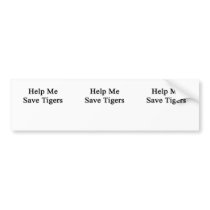 Help Me Save Tigers Bumper Sticker