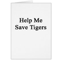 Help Me Save Tigers Greeting Cards