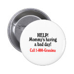 Help Mommys Having Bad Day Call Grandma Pinback Button