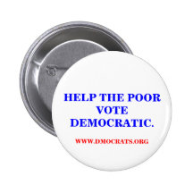 HELP THE POOR VOTE DEMOCRATIC. BUTTON