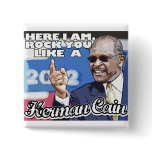 Here I am. Rock you like a Herman Cain tshirt Pinback Buttons