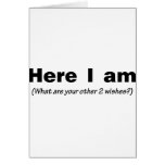 Here I Am What Are Your Other Wishes Card