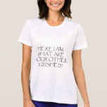 Here I Am What Are Your Other Wishes? Tshirt