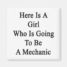 Here Is A Girl Who Is Going To Be A Mechanic Magnet