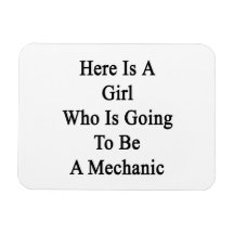 Here Is A Girl Who Is Going To Be A Mechanic Rectangular Magnet