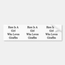 Here Is A Girl Who Loves Giraffes Bumper Stickers