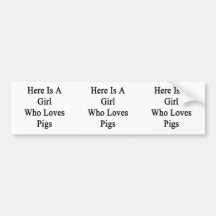 Here Is A Girl Who Loves Pigs Bumper Sticker