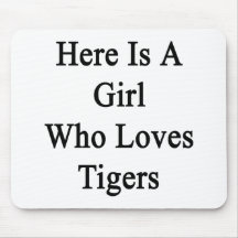 Here Is A Girl Who Loves Tigers Mousepads