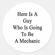 Here Is A Guy Who Is Going To Be A Mechanic Stickers