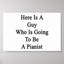 Here Is A Guy Who Is Going To Be A Pianist Print