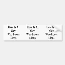 Here Is A Guy Who Loves Lions Bumper Sticker