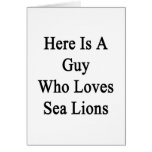 Here Is A Guy Who Loves Sea Lions Cards