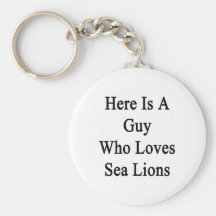 Here Is A Guy Who Loves Sea Lions Keychains