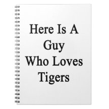 Here Is A Guy Who Loves Tigers Journals