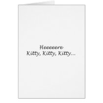 Here Kitty Kitty Kitty Card