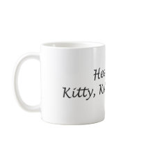 Here Kitty Kitty Kitty Coffee Mug