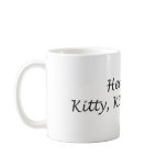 Here Kitty Kitty Kitty mugs