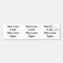 Here Lives A Girl Who Loves Tigers Bumper Stickers