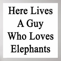 Here Lives A Guy Who Loves Elephants Print