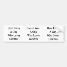 Here Lives A Guy Who Loves Giraffes Bumper Sticker