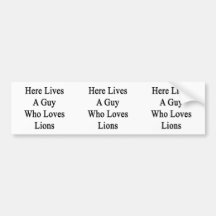Here Lives A Guy Who Loves Lions Bumper Sticker