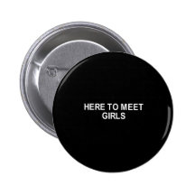 here to meet girls t-shirt buttons
