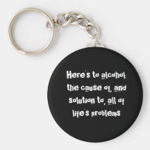 Here's to alcohol: the cause of, and solution t... keychains