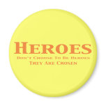 Heroes Don't Choose to Be Heroes They Are Chosen Fridge Magnets