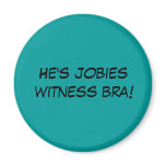 He's jobies witness bra! magnets
