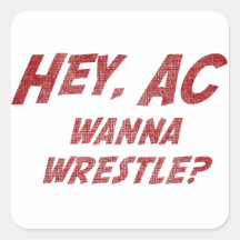 Hey AC Want to Wrestle!? Stickers