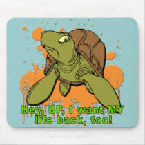 Hey BP I Want My Life Back Too Turtle Tshirt Mouse Pad