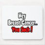 Hey Breast Cancer...You Suck! Mousepads