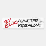 HEY BULLIES LEAVE THESE KIDS ALONE bumper sticker