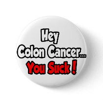 Hey Colon Cancer...You Suck!
