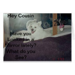Hey Cousin, Have you looked -Greeting Card