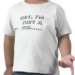 Hey, I'm Just A Kid.....  T Shirt