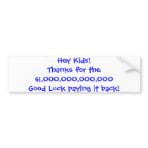 Hey Kids!Thanks for the $100,000,000,000Good Lu... Bumper Sticker
