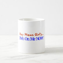 Hey Mean Girl's..., Pick On Me NOW!-Mug